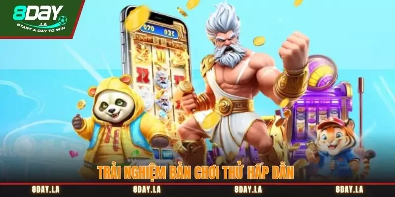 Trải nghiệm bản chơi thử hấp dẫn Trải nghiệm bản chơi thử hấp dẫn