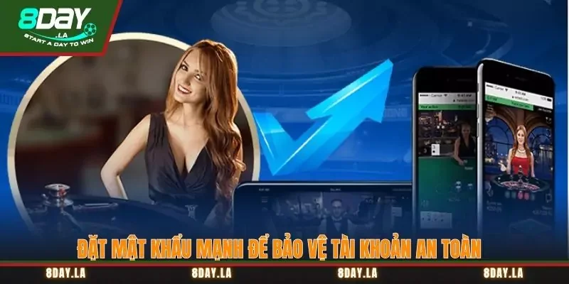 Chính sách bảo mật tại 8Day - thông tin mới nhất 3 Đặt mật khẩu mạnh để bảo vệ tài khoản an toàn