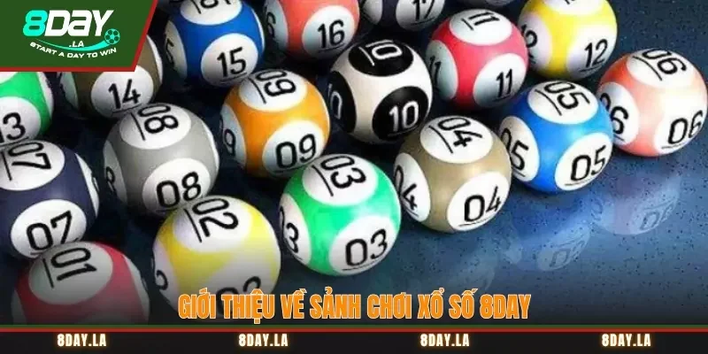 Xổ Số 8Day – Quay Số May Mắn, Rinh Tiền Thưởng Cực Khủng 1 Giới thiệu về sảnh chơi Xổ Số 8Day