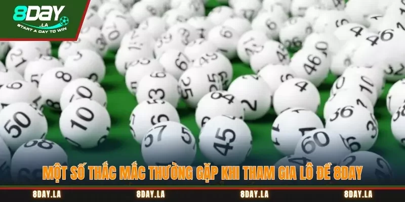 Lô đề 8Day – Tỷ lệ thắng cao, đổi thưởng số 1 thị trường 4 Một số thắc mắc thường gặp khi tham gia lô đề 8Day