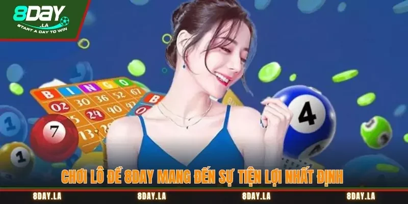 Lô đề 8Day – Tỷ lệ thắng cao, đổi thưởng số 1 thị trường 1 Chơi Lô đề 8Day mang đến sự tiện lợi nhất định