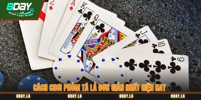 Phỏm tá lả - Cách chơi hiệu quả và những mẹo hay 3 Cách chơi phỏm tá lả đơn giản nhất hiện nay
