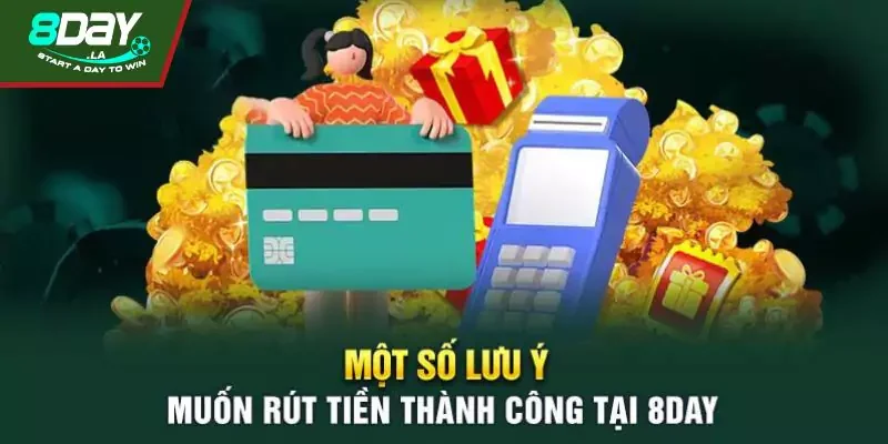Hướng dẫn chi tiết cách rút tiền 8Day nhanh, an toàn 3 Lưu ý để rút tiền thành công